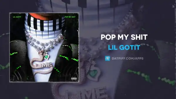 Lil Gotit - Pop My Shit